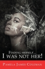 Finding Herself...I Was Not Her! By Pamela James Coleman Cover Image