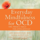 Everyday Mindfulness for Ocd: Tips, Tricks & Skills for Living Joyfully By Jon Hershfield, Shala Nicely, C. Alec Pollard (Contribution by) Cover Image