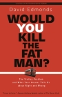 Would You Kill the Fat Man?: The Trolley Problem and What Your Answer Tells Us about Right and Wrong Cover Image
