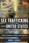 Sex Trafficking in the United States: Theory, Research, Policy, and Practice Cover Image