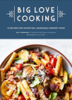 Big Love Cooking: 75 Recipes for Satisfying, Shareable Comfort Food Cover Image