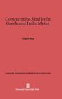 Comparative Studies in Greek and Indic Meter (Harvard Studies in Comparative Literature #33) By Gregory Nagy Cover Image