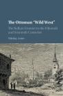 The Ottoman 'Wild West': The Balkan Frontier in the Fifteenth and Sixteenth Centuries By Nikolay Antov Cover Image