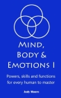 Mind, Body & Emotions: Powers, skills, and functions for every human By Judy Moore Cover Image