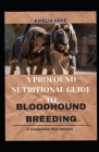 A Profound Nutritional Guide To Bloodhound Breeding: Healthy Guide And Worthy Recipes For Your Hound Cover Image