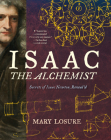 Isaac the Alchemist: Secrets of Isaac Newton, Reveal'd By Mary Losure Cover Image