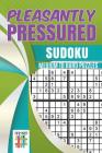 Pleasantly Pressured Sudoku Medium to Hard Puzzles By Senor Sudoku Cover Image