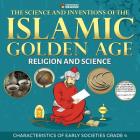 The Science and Inventions of the Islamic Golden Age - Religion and Science Characteristics of Early Societies Grade 4 By Professor Beaver Cover Image