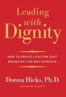 Leading with Dignity: How to Create a Culture That Brings Out the Best in People Cover Image