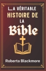 La véritable histoire de la Bible By Roberta Blackmore Cover Image