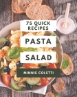 75 Quick Pasta Salad Recipes: The Best Quick Pasta Salad Cookbook on Earth Cover Image