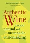 Authentic Wine: Toward Natural and Sustainable Winemaking By Jamie Goode, Sam Harrop Cover Image