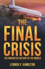 The Final Crisis: The Prophetic History of the World By Lennox F. Hamilton Cover Image