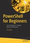 Powershell for Beginners: Learn Powershell 7 Through Hands-On Mini Games Cover Image