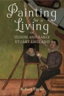 Painting for a Living in Tudor and Early Stuart England (Studies in Early Modern Cultural #43) By Robert Tittler Cover Image
