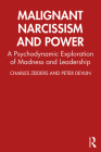 Malignant Narcissism and Power: A Psychodynamic Exploration of Madness and Leadership Cover Image