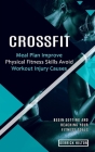 Crossfit: Begin Setting and Reaching Your Fitness Goals (Meal Plan Improve Physical Fitness Skills Avoid Workout Injury Causes) Cover Image