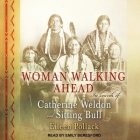 Woman Walking Ahead Lib/E: In Search of Catherine Weldon and Sitting Bull By Eileen Pollack, Emily Beresford (Read by) Cover Image