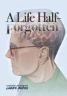 A Life Half-Forgotten: A Graphic memoir about growing up in the 60s and 70s Cover Image
