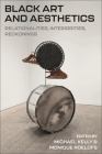 Black Art and Aesthetics: Relationalities, Interiorities, Reckonings By Michael Kelly (Editor), Monique Roelofs (Editor) Cover Image