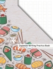 Japanese Writing Practice Book: Kawaii Sushi Anime Genkouyoushi Paper Notebook to Practise Writing Japanese Kanji Characters and Kana Scripts Workbook By Hiroki Kawata Cover Image
