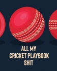 All My Cricket Playbook Shit: For Players - Coaches - Outdoor Sports Cover Image