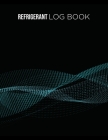 Refrigerant Log Book: Logbook for Refrigeration Engineers: Keep a detailed record of work carried out: Vol. 3 By Kieran J. Mawhinney Cover Image