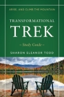 Arise, and Climb the Mountain: Transformational Trek Study Guide By Sharon Eleanor Todd Cover Image