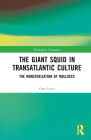 The Giant Squid in Transatlantic Culture: The Monsterization of Molluscs (Multispecies Encounters) By Otto Latva Cover Image