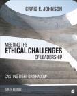 Meeting the Ethical Challenges of Leadership: Casting Light or Shadow Cover Image