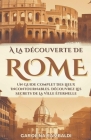 À La Découverte De Rome - Un Guide Complet Des Lieux Incontournables. Découvrez Les Secrets De La Ville Éternelle By Carolina Rambaldi Cover Image