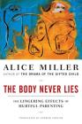 The Body Never Lies: The Lingering Effects of Hurtful Parenting By Alice Miller, Andrew Jenkins (Translated by) Cover Image