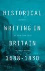 Historical Writing in Britain, 1688-1830: Visions of History By B. Dew (Editor), F. Price (Editor) Cover Image