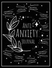 Anti Anxiety Journal: Mental Health Journal, Self Help, Depression Journal, Gratitude Journal, Daily Mood Tracker, Writing Prompt journal, P Cover Image