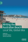 Writing the Australian Beach: Local Site, Global Idea By Elizabeth Ellison (Editor), Donna Lee Brien (Editor) Cover Image