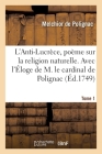 L'Anti-Lucrèce, Poème Sur La Religion Naturelle. Tome 1: Avec l'Éloge de M. Le Cardinal de Polignac Cover Image