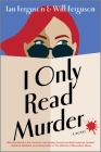 I Only Read Murder By Will Ferguson, Ian Ferguson Cover Image