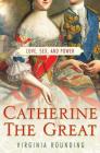 Catherine the Great: Love, Sex, and Power By Virginia Rounding Cover Image