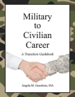 Military to Civilian Career: A Transition Guidebook By Angela M. Gunshore, MA Cover Image