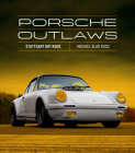 Porsche Outlaws: Stuttgart Hot Rods By Michael Alan Ross Cover Image