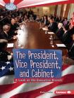 The President, Vice President, and Cabinet: A Look at the Executive Branch (Searchlight Books (TM) -- How Does Government Work?) By Elaine Landau Cover Image