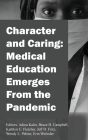 Character and Caring: Medical Education Emerges From the Pandemic By Adina Kalet (Editor), Bruce H. Campbell (Editor), Kathlyn Fletcher (Editor) Cover Image