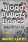 Blood, Bullets, and Bones: The Story of Forensic Science from Sherlock Holmes to DNA By Bridget Heos Cover Image