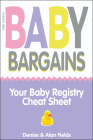 Baby Bargains: Your Baby Registry Cheat Sheet! Honest & Independent Reviews to Help You Choose Your Baby's Car Seat, Stroller, Crib, By Denise Fields, Alan Fields Cover Image