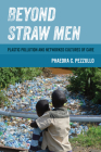 Beyond Straw Men: Plastic Pollution and Networked Cultures of Care (Environmental Communication, Power, and Culture #4) By Phaedra C. Pezzullo Cover Image