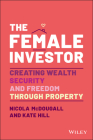 The Female Investor: Creating Wealth, Security, and Freedom Through Property Cover Image