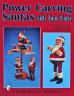 Power Carving Santas with Tom Wolfe (Schiffer Book for Woodcarvers) Cover Image