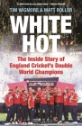 White Hot: The Inside Story of England Cricket’s Double World Champions By Tim Wigmore, Matt Roller Cover Image