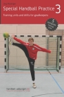 Special Handball Practice 3 - Training units and drills for goalkeepers By Jörg Madinger Cover Image