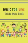Music for Kids: Trivia Quiz Book By Brooke W. Loftin Cover Image